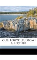 'our Town' [ludlow] a Lecture