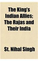 The King's Indian Allies; The Rajas and Their India