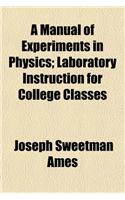 A Manual of Experiments in Physics; Laboratory Instruction for College Classes: (English)
