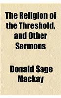 The Religion of the Threshold, and Other Sermons