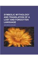 Symbolic Mythology and Translation of a Lost and Forgotten Language: (English)