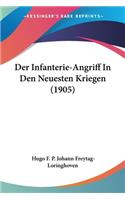 Der Infanterie-Angriff In Den Neuesten Kriegen (1905): (German)