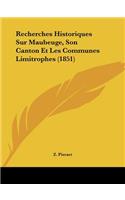 Recherches Historiques Sur Maubeuge, Son Canton Et Les Communes Limitrophes (1851)