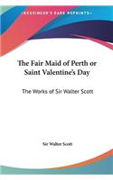 The Fair Maid of Perth or Saint Valentine's Day: The Works of Sir Walter Scott