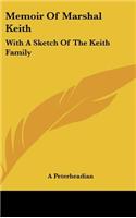 Memoir of Marshal Keith: With a Sketch of the Keith Family