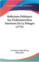 Reflexions Politiques Sur L'Administration Interieure de La Pologne (1775)