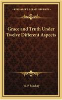 Grace and Truth Under Twelve Different Aspects