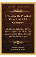 A Treatise on Practical Plane and Solid Geometry