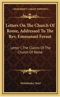 Letters on the Church of Rome, Addressed to the REV. Emmanuel Feraut: Letter I, the Claims of the Church of Rome