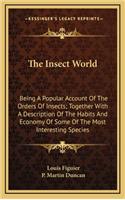 The Insect World: Being a Popular Account of the Orders of Insects; Together with a Description of the Habits and Economy of Some of the Most Interesting Species