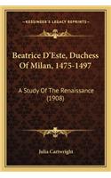 Beatrice D'Este, Duchess of Milan, 1475-1497: A Study of the Renaissance (1908)