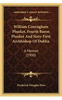 William Conyngham Plunket, Fourth Baron Plunket and Sixty-Fiwilliam Conyngham Plunket, Fourth Baron Plunket and Sixty-First Archbishop of Dublin Rst Archbishop of Dublin