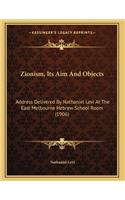 Zionism, Its Aim And Objects: Address Delivered By Nathaniel Levi At The East Melbourne Hebrew School Room (1906)