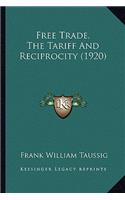 Free Trade, The Tariff And Reciprocity (1920): (English)