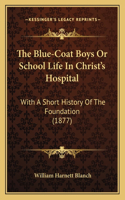 Blue-Coat Boys Or School Life In Christ's Hospital