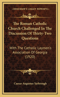 The Roman Catholic Church Challenged in the Discussion of Thirty-Two Questions