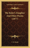 Ruler's Daughter And Other Poems (1877)