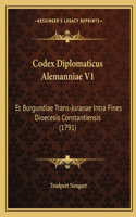 Codex Diplomaticus Alemanniae V1: Et Burgundiae Trans-Juranae Intra Fines Dioecesis Constantiensis (1791)