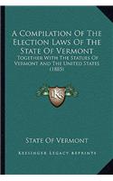 A Compilation Of The Election Laws Of The State Of Vermont