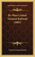 By-Ways Central Vermont Railroad (1885)