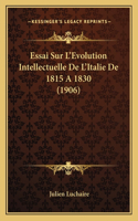 Essai Sur L'Evolution Intellectuelle De L'Italie De 1815 A 1830 (1906)