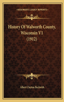 History Of Walworth County, Wisconsin V1 (1912)
