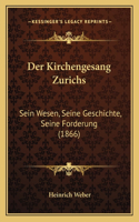 Der Kirchengesang Zurichs: Sein Wesen, Seine Geschichte, Seine Forderung (1866)(German)