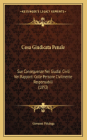Cosa Giudicata Penale: Sue Conseguenze Nei Giudizi Civili Nei Rapporti Colle Persone Civilmente Responsabili (1893)