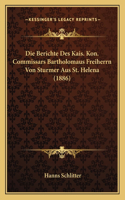 Die Berichte Des Kais. Kon. Commissars Bartholomaus Freiherrn Von Sturmer Aus St. Helena (1886)