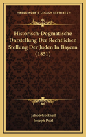 Historisch-Dogmatische Darstellung Der Rechtlichen Stellung Der Juden In Bayern (1851)