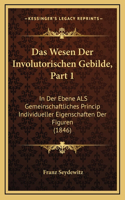 Das Wesen Der Involutorischen Gebilde, Part 1: In Der Ebene ALS Gemeinschaftliches Princip Individueller Eigenschaften Der Figuren (1846)