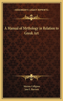 A Manual of Mythology in Relation to Greek Art