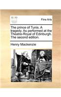 The Prince of Tunis. a Tragedy. as Performed at the Theatre-Royal of Edinburgh. the Second Edition.