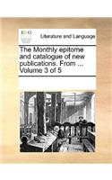 The Monthly Epitome and Catalogue of New Publications. from ... Volume 3 of 5