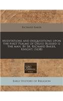 Meditations and Disquisitions Upon the First Psalme of Dauid Blessed Is the Man. by Sr. Richard Baker, Knight. (1638)
