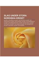 Slag Under Stora Nordiska Kriget: Slaget VID Narva, Slaget VID Poltava, Slaget VID Fraustadt, Slaget VID Kliszow, Slaget VID Gadebusch(Swedish)