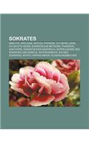 Sokrates: Maeutik, Apologie, Kriton, Phaidon, Ich Weiss, Dass Ich Nichts Weiss, Sokratische Methode, Phaidros, Xanthippe, Sokrat