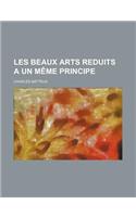 Les Beaux Arts Reduits a Un Meme Principe