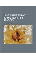 Last Words for My Young Hearers & Readers