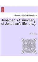 Jonathan. (a Summary of Jonathan's Life, Etc.).: (English)