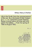 Life in the South; From the Commencement of the War. by a Blockaded British Subject [S. L. J., i.e. Catharine Cooper Hopley]. Being a Social History of Those Who Took Part in the Battles, ... from the Spring of 1860 to August 1862.