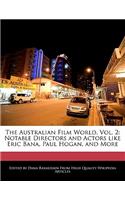 The Australian Film World, Vol. 2: Notable Directors and Actors Like Eric Bana, Paul Hogan, and More