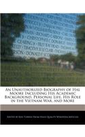An Unauthorized Biography of Hal Moore Including His Academic Background, Personal Life, His Role in the Vietnam War, and More