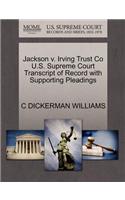 Jackson V. Irving Trust Co U.S. Supreme Court Transcript of Record with Supporting Pleadings