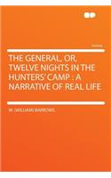 The General, Or, Twelve Nights in the Hunters' Camp: A Narrative of Real Life: A Narrative of Real Life