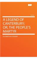 A Legend of Canterbury; Or, the People's Martyr: (English)