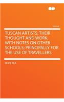 Tuscan Artists; Their Thought and Work, with Notes on Other Schools; Principally for the Use of Travellers