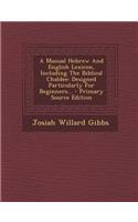A Manual Hebrew and English Lexicon, Including the Biblical Chaldee: Designed Particularly for Beginners...