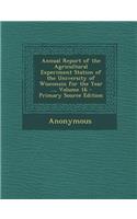 Annual Report of the Agricultural Experiment Station of the University of Wisconsin for the Year ..., Volume 16 - Primary Source Edition