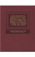 Ludwig Van Beethovens Lebens: Aufl. REV. Von H. Riemann; V. 2-3: 2. Aufl. Bearb. Und Erganzt Von H. Riemann; V. 4: [Bearb. Und Erganzt] Von H. Riemann; V. 5: Hrsg. Von H. Riemann